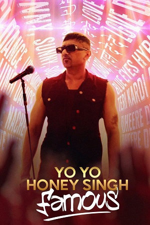 Download Yo Yo Honey Singh: Famous (2024) WebRip [Hindi + Tamil + Telugu + English] ESub 480p 720p