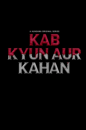 Download Kab Kyun Aur Kahan (2025) Season 1 [WebRip Hindi] S01 ESub 480p 720p - Complete